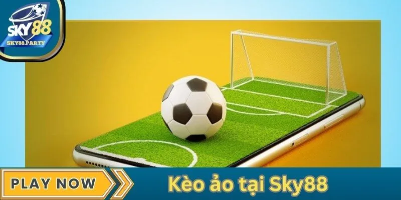 Kèo ảo tại Sky88 - Trải nghiệm cá cược nhanh và tiện lợi